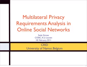 Multilateral Privacy  Requirements Analysis in  Online Social Networks  Seda Grses  COSIC, K.U.