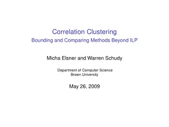 Correlation Clustering  Bounding and Comparing Methods Beyond ILP  Micha Elsner and Warren Schudy