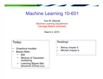 Machine Learning 10-601  Tom M. Mitchell  Machine Learning Department  Carnegie Mellon University