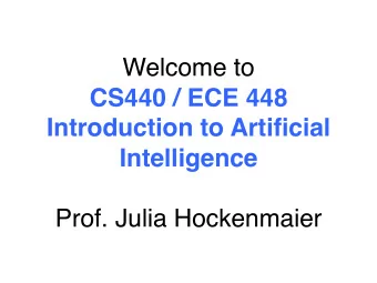 Welcome to  CS440 / ECE 448   Introduction to Artificial Intelligence  Prof.