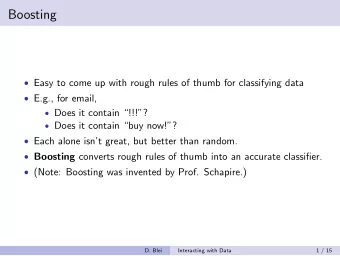Boosting  Easy to come up with rough rules of thumb for classifying data  E.g., for email,