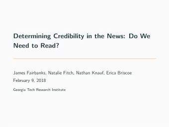 Determining Credibility in the News: Do We  Need to Read?  James Fairbanks, Natalie Fitch, Nathan