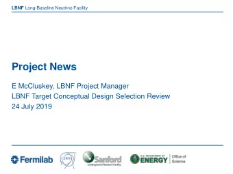 Project News  E McCluskey, LBNF Project Manager  LBNF Target Conceptual Design Selection Review  24