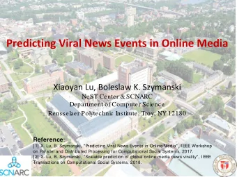 Predicting Viral News Events in Online Media  Xiaoyan Lu, Boleslaw K. Szymanski SCNARC  NeST Center