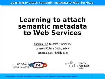 Learning to attach  semantic metadata  to Web Services  Andreas He, Nicholas Kushmerick