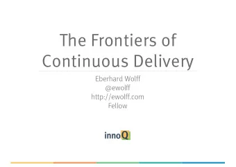 The Frontiers of  Continuous Delivery  Eberhard Wolff  @ewolff  http://ewolff.com  Fellow