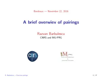 A brief overwiev of pairings  Razvan Barbulescu  CNRS and IMJ-PRG  R. Barbulescu  Overview