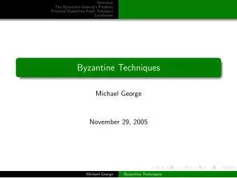 Byzantine Techniques  Michael George  November 29, 2005  Michael George  Byzantine Techniques