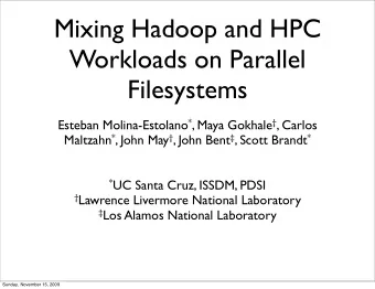 Mixing Hadoop and HPC  Workloads on Parallel  Filesystems Esteban Molina-Estolano * , Maya Gokhale