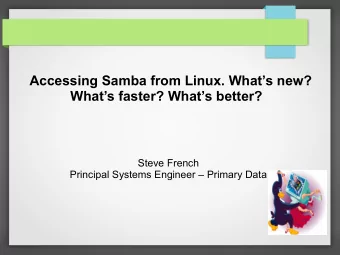 Accessing Samba from Linux. Whats new?  Whats faster? Whats better?  Steve French