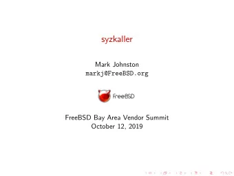 syzkaller  Mark Johnston  markj@FreeBSD.org  FreeBSD Bay Area Vendor Summit  October 12, 2019