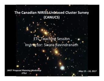 ETC Teaching Session  Instructor: Swara Ravindranath  JWST Proposal Planning Workshop  May 15
