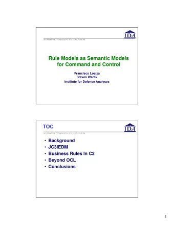 Rule Models as Semantic Models  for Command and Control  Francisco Loaiza  Steven Wartik  Institute