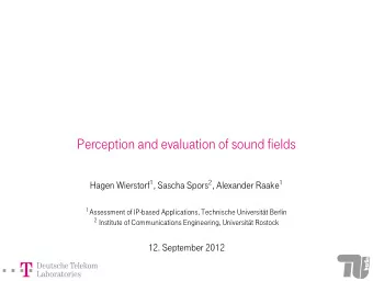 Perception and evaluation of sound fields Hagen Wierstorf 1 , Sascha Spors 2 , Alexander Raake 1 1