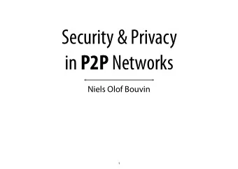 Security &amp; Privacy in P2P Networks  Niels Olof Bouvin  1  Overview  Aspects of security*