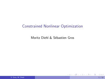 Constrained Nonlinear Optimization  Moritz Diehl &amp; S  ebastien Gros  S. Gros, M. Diehl  1 /
