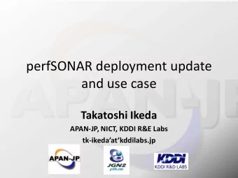 perfSONAR deployment update  and use case  Takatoshi Ikeda  APAN-JP, NICT, KDDI R&amp;E Labs