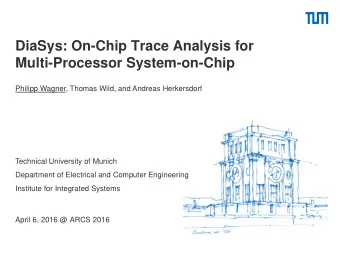 DiaSys: On-Chip Trace Analysis for  Multi-Processor System-on-Chip  Philipp Wagner, Thomas Wild,