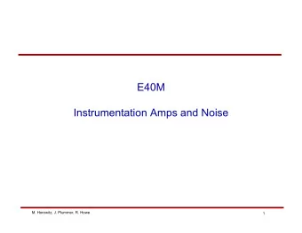 E40M  Instrumentation Amps and Noise  M. Horowitz, J. Plummer, R. Howe  1  ECG Lab - Electrical