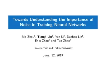 Towards Understanding the Importance of  Noise in Training Neural Networks Mo Zhou  , Tianyi Liu