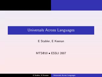 Universals Across Languages  E Stabler, E Keenan MTS@10  ESSLI 2007  E Stabler, E Keenan