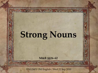 Strong Nouns  M&amp;R 2662  ENG240Y Old English / Wed 22 Sep 2010  Recap: strong noun