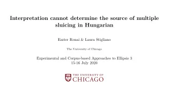 Interpretation cannot determine the source of multiple  sluicing in Hungarian  Eszter Ronai &amp;