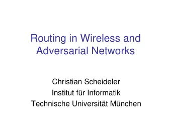 Routing in Wireless and  Adversarial Networks  Christian Scheideler  Institut fr Informatik