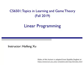 Linear Programming  Instructor: Haifeng Xu  Slides of this lecture is adapted from Shaddin Dughmi