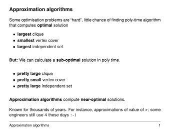 Approximation algorithms  Some optimisation problems are hard, little chance of finding