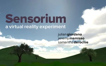 Sensorium  a virtual reality experiment julian giordano jeremy mamisao  samantha  derochie the