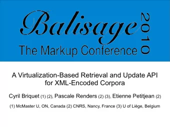 A Virtualization-Based Retrieval and Update API  for XML-Encoded Corpora Cyril Briquet (1) (2),