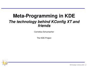 Meta-Programming in KDE  The technology behind KConfig XT and  friends  Cornelius Schumacher  The