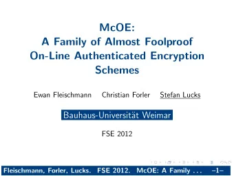 McOE:  A Family of Almost Foolproof  On-Line Authenticated Encryption  Schemes  Ewan Fleischmann