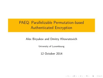 PAEQ: Parallelizable Permutation-based  Authenticated Encryption  Alex Biryukov and Dmitry