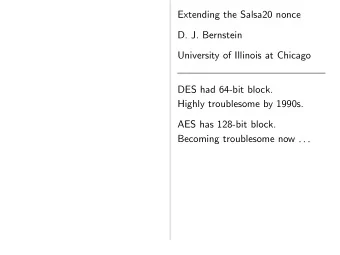 Extending the Salsa20 nonce  D. J. Bernstein  University of Illinois at Chicago  DES had 64-bit