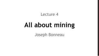 All about mining  Joseph Bonneau Recap: Bitcoin miners  Bitcoin depends on miners to:   Store