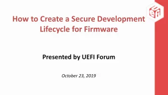 Lifecycle for Firmware  Presented by UEFI Forum  October 23, 2019  Welcome  &amp; Introductions