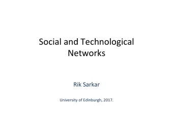 Social and Technological  Networks  Rik Sarkar  University of Edinburgh, 2017.  Course specifics