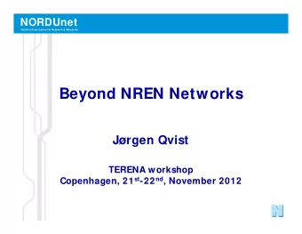 Beyond NREN Networks  Jrgen Qvist  TERENA workshop Copenhagen, 21 st -22 nd , November 2012