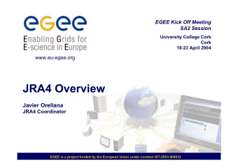 JRA4 Overview  Javier Orellana  JRA4 Coordinator  EGEE is a project funded by the European Union