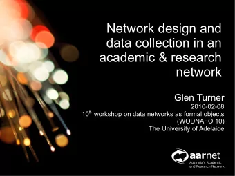 Network design and  data collection in an  academic &amp; research  network  Glen Turner