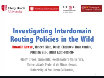 Investigating Interdomain  Routing Policies in the Wild Ruwaifa Anwar 1 , Haseeb Niaz 1 , David