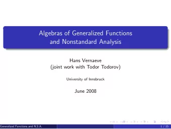 Algebras of Generalized Functions  and Nonstandard Analysis  Hans Vernaeve  (joint work with Todor
