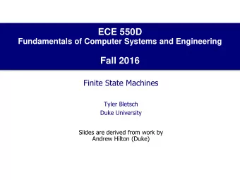 ECE 550D  Fundamentals of Computer Systems and Engineering  Fall 2016  Finite State Machines  Tyler