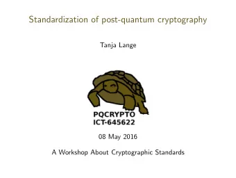 Standardization of post-quantum cryptography  Tanja Lange  08 May 2016  A Workshop About