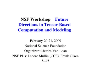 NSF Workshop  Future  Directions in Tensor-Based  Computation and Modeling  February 20-21, 2009