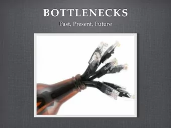 BOTTLENECKS  Past, Present, Future  IN THE BEGINNING  Circa 1980:  10Mb/s local network  was