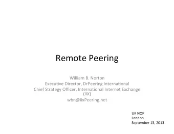 Remote  Peering    William  B.  Norton    Execu6ve  Director,  DrPeering