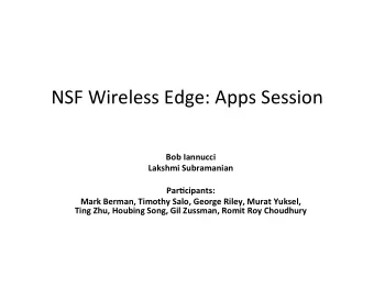NSF  Wireless  Edge:  Apps  Session             Bob  Iannucci